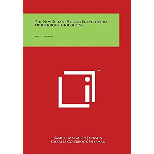 The New Schaff-Herzog Encyclopedia Of Religious Thought V8: Morality-Petersen