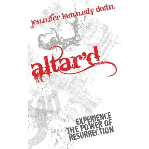 Altar'd: Experience The Power Of Resurrection: Experience The Power Of Resurrection