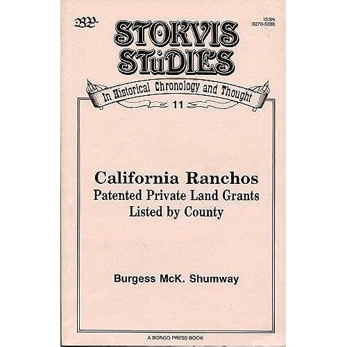 California Ranchos: Patented Private Land Grants, Listed By County (Stokvis Studies In Historical Chronology & Thought)