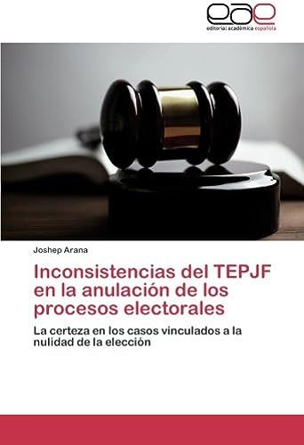 Inconsistencias Del Tepjf En La Anulación De Los Procesos Electorales