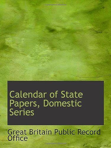 Calendar Of State Papers, Domestic Series