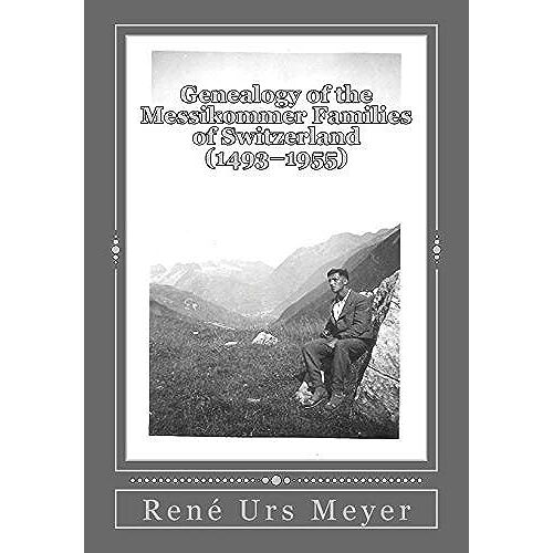 Genealogy Of The Messikommer Families Of Switzerland (1493-1955)