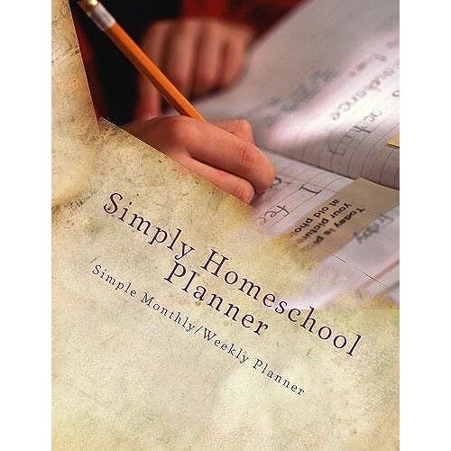 Simply Homeschool Planner: Simple Monthly/Weekly Planner