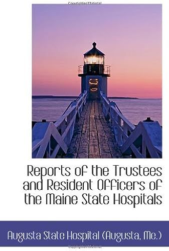 Reports Of The Trustees And Resident Officers Of The Maine State Hospitals