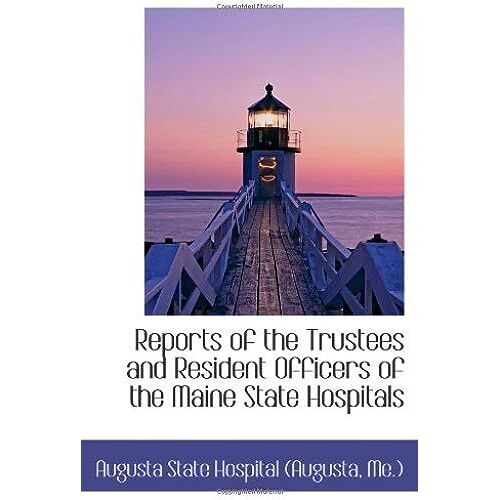 Reports Of The Trustees And Resident Officers Of The Maine State Hospitals