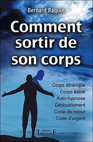 Comment Sortir De Son Corps - Réussir Son Voyage Astral