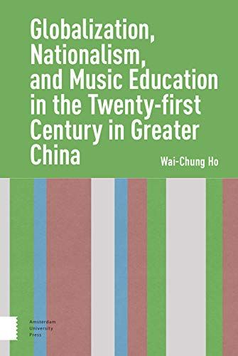 Globalization, Nationalism, And Music Education In The Twenty-First Century In Greater China
