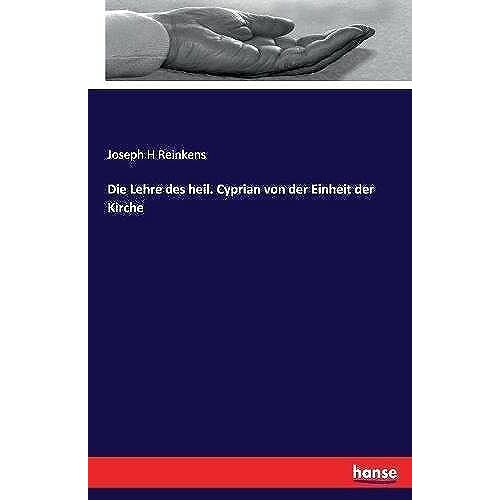 Die Lehre Des Heil. Cyprian Von Der Einheit Der Kirche