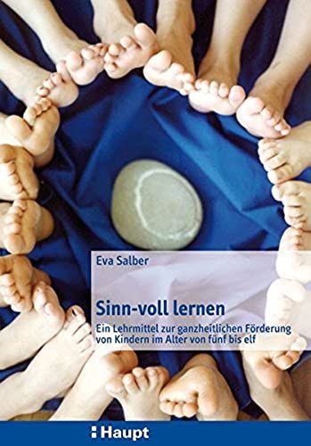 Sinn-Voll Lernen: Ein Lehrmittel Zur Ganzheitlichen Förderung Von Kindern Im Alter Von Fünf Bis Elf