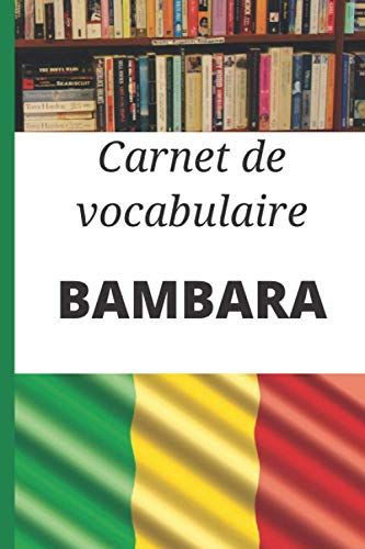 Carnet De Vocabulaire Bambara: Cadeau Idéal Pour Noter Les Mots Et Apprendre Le Bambara Rapidement