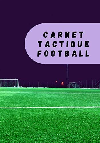 Carnet Tactique Football: Carnet De Coach Football, Carnet Entraineur Football, Suivre La Progression De Votre Equipe