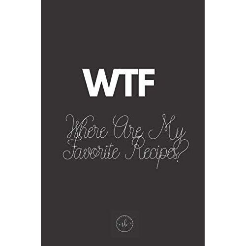 Wtf Where Are My Favorite Recipes?: Should I Eat - My Favorite Recipes Journal Blank & Empty Diy Journal To Write In