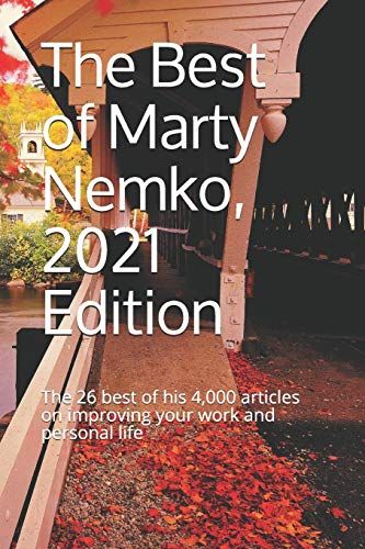 The Best Of Marty Nemko, 2021 Edition: The 26 Best Of His 4,000 Articles On Improving Your Work And Personal Life