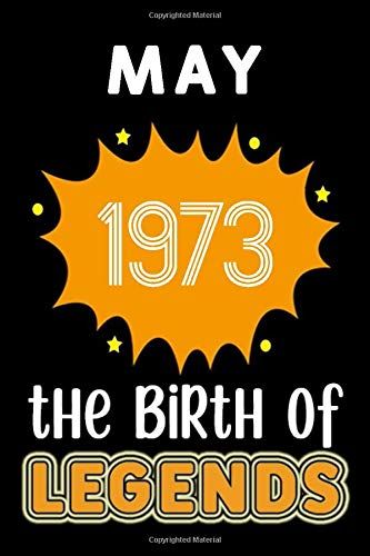 May 1973 The Birth Of Legends: 120 Pages 6''x9'' Lined Notebook,Soft Cover,1973 Years Old Birthday Gift,1973 Legend Since Notebook ,Men,For Take Notes At Work,School Or Home,Birthday Gift Notebook For