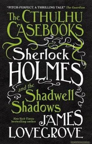 The Cthulhu Casebooks - Sherlock Holmes And The Shadwell Shadows
