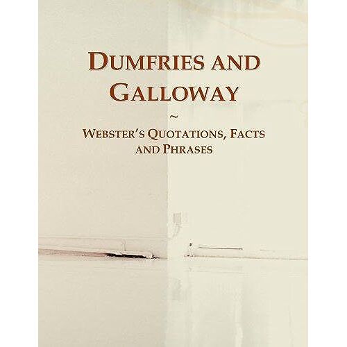 Dumfries And Galloway: Webster's Quotations, Facts And Phrases