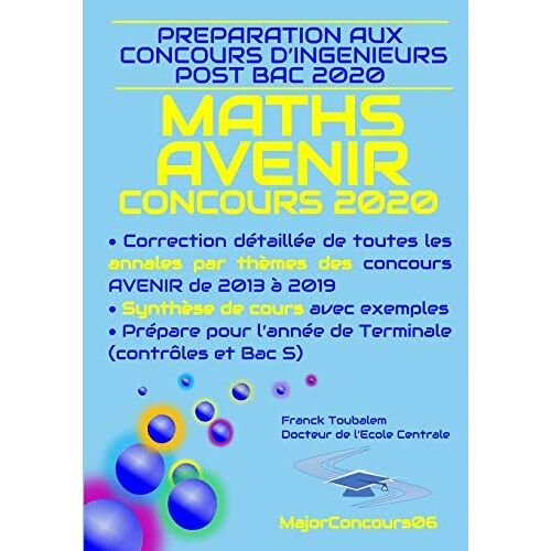 Préparation Aux Concours Ingénieurs Post Bac Avenir 2020 Maths : Correction Détaillée Des Annales Des Concours Avenir De 2013 À 2019 Et Synthèse De Cours De Ts Avec Exemples