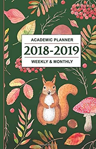 Academic Planner - 2018-2019: Autumn Squirrels - Weekly And Monthly School Calendar, Diary And Homework Organizer - Inspirational Quotes