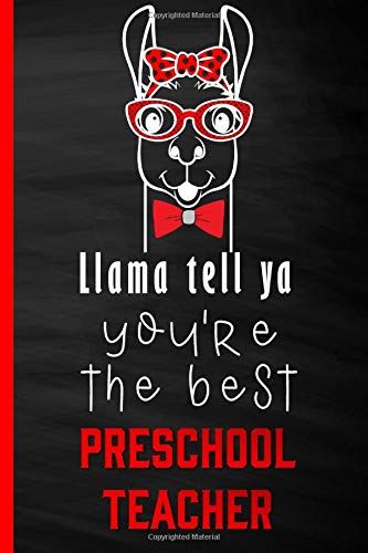 Llama Tell Ya You're The Best Preschool Teacher: Thank You Llama Gifts, Teacher Appreciation Blank Lined Journal (Employee Appreciation Gifts)