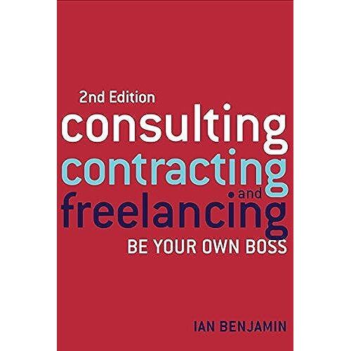 Consulting, Contracting And Freelancing: Be Your Own Boss