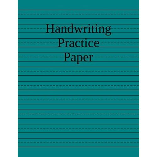 Handwriting Practice Paper: Teal Cover Notebook For Students - 300 Blank Writing Pages Size 8.5 X 11 Inches.