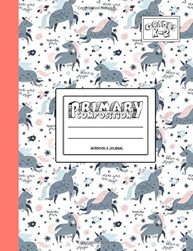 Primary Composition Notebook & Journal: Grades K-2: 100 Page Creative Writing Tablet For Kindergarten, First & Second Grade To Learn To Draw & Write: Cute Magic Unicorn Cover 130