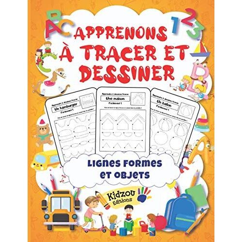 Apprenons À Tracer Et Dessiner: Lignes Formes Et Objets : Cahier D'activités Et Appentissage Du Graphisme : Prépare L'enfant À L'écrit Et Développe La Maîtrise De L'espace Pour Les Plus Grands : 3 À 8