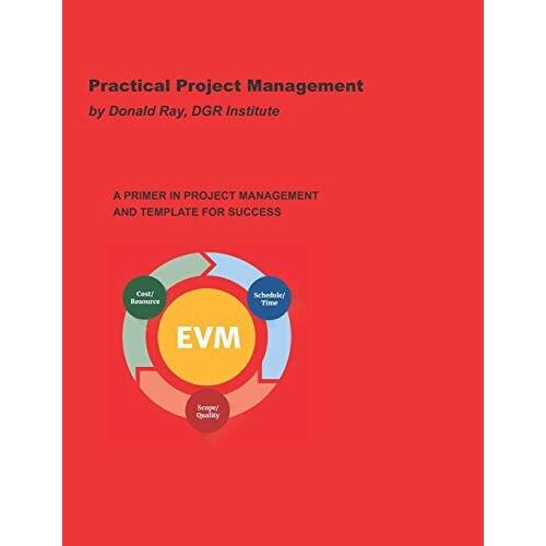 Practical Project Management: A Primer In Project Management And Template For Success