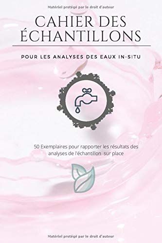 Cahier Des Échantillons Pour Les Analyses Des Eaux In-Situ: 50 Exemplaires Pour Rapporter Les Résultats Des Analyses De L'échantillon Sur Place