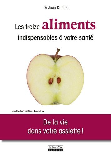 Les Treize Aliments Undispensables À Votre Santé - De La Vie Dans Votre Assiette !