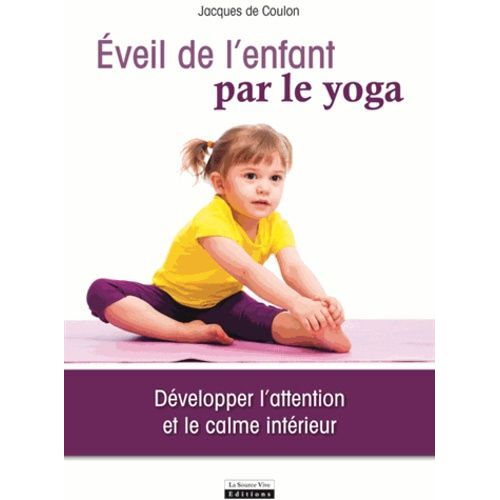 Eveil De L'enfant Par Le Yoga - Développer L'attention Et Le Calme Intérieur