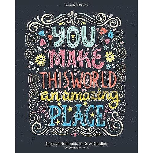 You Make The World An Amazing Place - Creative Notebook, To Do & Doodles: A Beautiful Notebook - Featuring Notes, Focus Points, To Do & Doodles