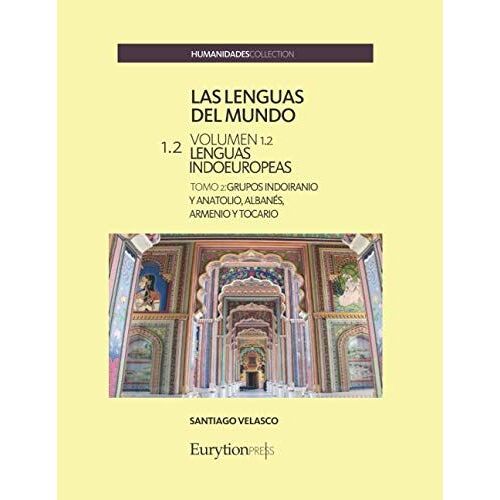 Las Lenguas Del Mundo. Volumen 1: Lenguas Indoeuropeas.: Tomo 2: Grupos Indoiranio Y Anatolio, Albanés, Armenio Y Tocario