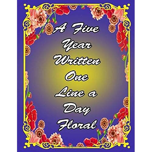 A Five Year Written One Line A Day Floral Journal: A Five-Year Memory Book (Blank Journal For Daily Reflections, 5 Year Diary Book 8.5 X 11 Inches 365 Pages