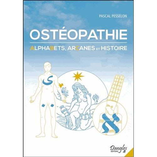 Ostéopathie - Alphabets, Arcanes Et Histoire