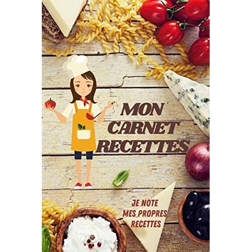 Mon Carnet Recettes: Je Note Mes Propres Recettes