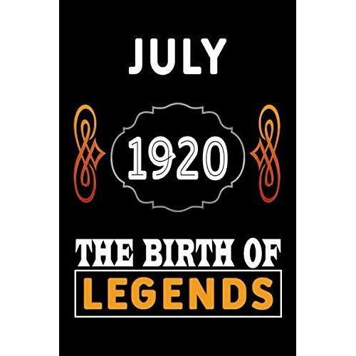 July 1920 The Birth Of Legends: 120 Pages 6''x9'' Lined Notebook,Soft Cover,1920 Years Old Birthday Gift,1920 Legend Since Notebook,Men,For Take Notes At Work,School Or Home,Birthday Gift Notebook For