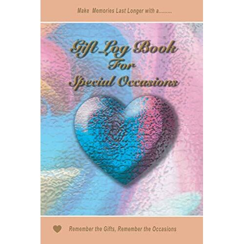 Gift Book For All Occasions: Make Memories Last Longer And Remember Your Gifts |Gift Journal | Gift Reminder | Gift Record Book | Wedding Gift Logs | Present Tracker | Birthday Gift Book |