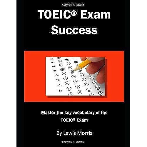 Toeic Exam Success: Master The Key Vocabulary Of The Toeic Exam