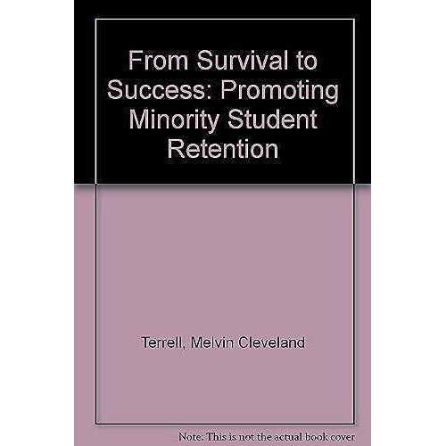 From Survival To Success: Promoting Minority Student Retention