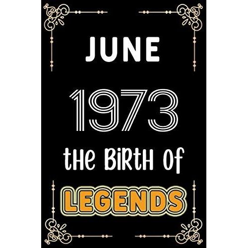 June 1973 The Birth Of Legends: 120 Pages 6''x9'' Lined Notebook,Soft Cover,1973 Years Old Birthday Gift,1973 Legend Since Notebook ,Men,For Take Notes At Work,School Or Home,Birthday Gift Notebook Fo