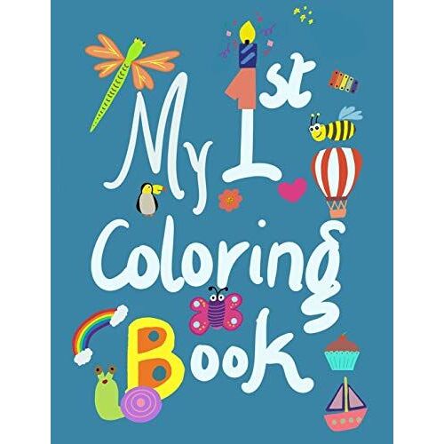 My First Coloring Book: Lots Of Fun With Shapes, Numbers, Alphabets, Animals (8.5"X11"): Perfect For Preschoolers: 100 Pages