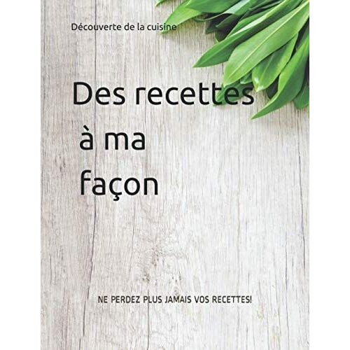Livre De Recettes Débutant Couleur A Remplir - 55 Fiches De Recettes Organisées En Catégories + Somm: 6 Catégories À Remplir , Cocktails , Mise En Bouche , Entrées , Sauces , Plats , Desserts. Ne Perd