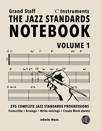 The Jazz Standards Notebook Vol. 1 C Instruments - Grand Staff: 295 Complete Jazz Standards Progressions (The Jazz Standards Progressions Workbooks)