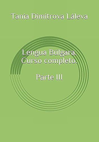 Lengua Búlgara. Curso Completo. Parte Iii (Lengua Búlgara. Curso Comlpleto)