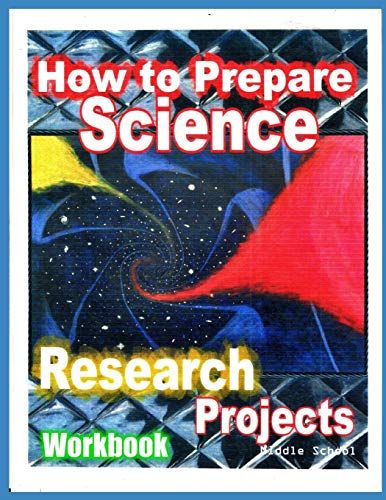 How To Prepare Science Research Projects: Middle School Workbook