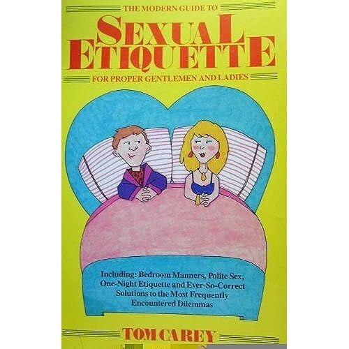 The Modern Guide To Sexual Etiquette: For Proper Gentlemen And Ladies