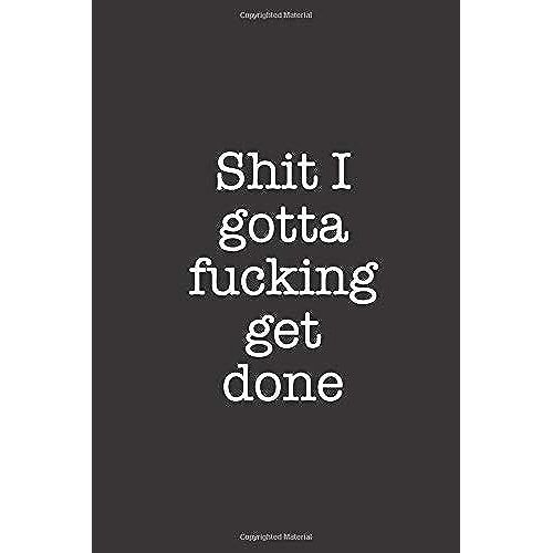 Shit I Gotta Fucking Get Done: Funny Blank Lined Notebook Journal