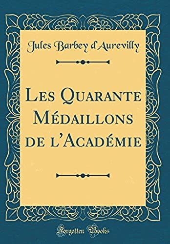 Les Quarante Médaillons De L'académie (Classic Reprint)
