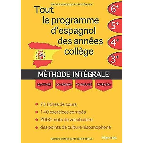 Tout Le Programme D'espagnol Des Années Collège : Méthode Intégrale - Grammaire, Conjugaison, Vocabulaire, Expression